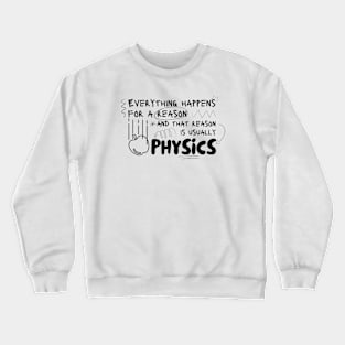 Everything Happens Because of Phsyics Crewneck Sweatshirt